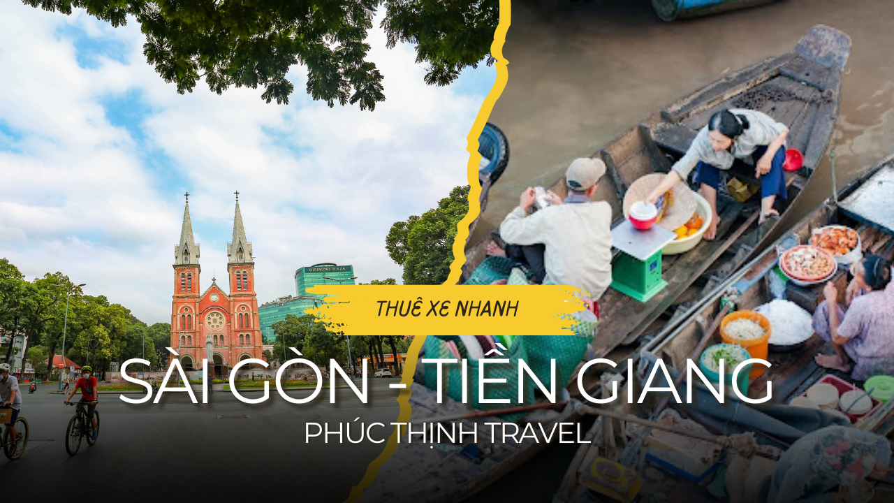 Thuê xe Sài Gòn Tiền Giang, dịch vụ cho thuê xe 1 chiều và 2 chiều nhanh chóng và giá rẻ